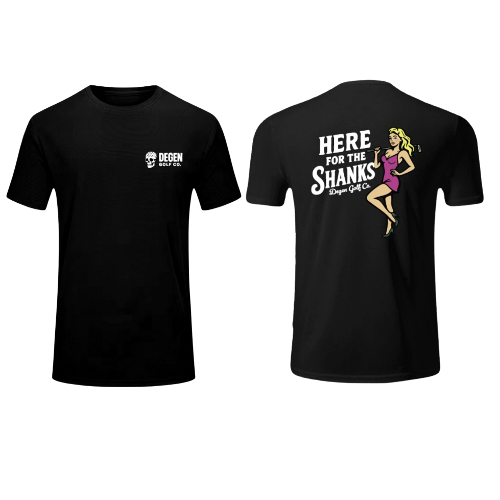 Here for the Shanks Tee
